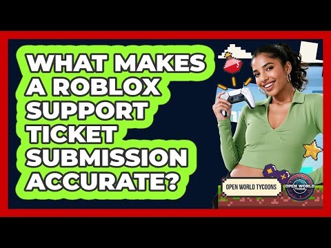 What Makes A Roblox Support Ticket Submission Accurate?