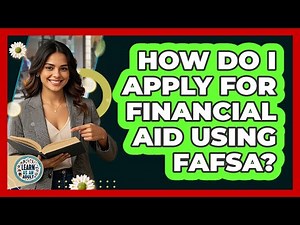 How Do I Apply For Financial Aid Using FAFSA? - Learn As An Adult