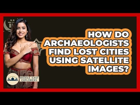 How Do Archaeologists Find Lost Cities Using Satellite Images? - Middle East Explorers