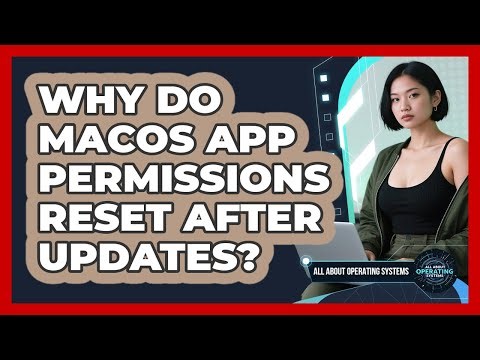 Why Do macOS App Permissions Reset After Updates? - All About Operating Systems
