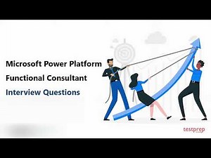 Microsoft Power Platform Functional Consultant: Interview Questions
