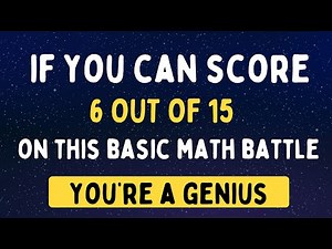 IF YOU CAN SCORE 6 OUT OF 15 ON THIS BASIC MATH BATTLE YOU'RE A GENIUS || BASIC MATH QUIZ.