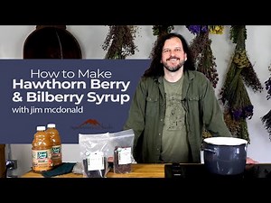 How to Make Bilberry & Hawthorn Berry Syrup with jim mcdonald