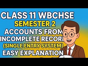 WBCHSE Class 11 Accounts | From Incomplete Records (Single Entry) | Full Concept & Solved Examples
