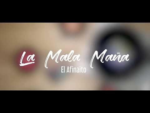 La Mala Maña - El Afinaito