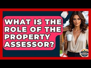 What Is The Role Of The Property Assessor? - Home Investing Experts