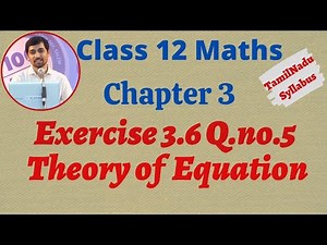 TN New Syllabus Class 12 Maths | Exercise 3.6 Q.No.5 | Theory of Equation | சமன்பாட்டியல்