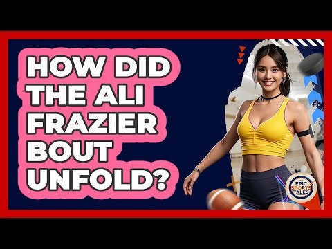 How Did The Ali Frazier Bout Unfold?