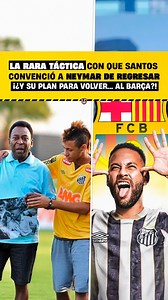 La RARA TÁCTICA con que SANTOS CONVENCIÓ a NEYMAR de REGRESAR ¡¿Y su plan para VOLVER... AL BARÇA?!