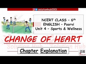 Class 6th : Change of Heart (English-Poorvi) (Unit 4 - Sports & Wellness) Chapter Explanation
