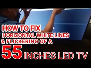 HOW TO FIX HORIZONTAL WHITE LINES & FLICKERING OF A 55 INCHES LED TV