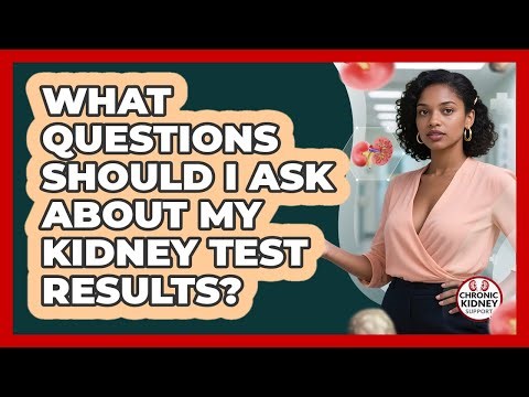 What Questions Should I Ask About My Kidney Test Results?