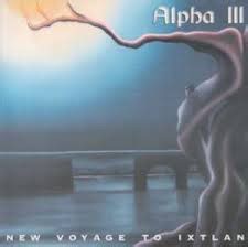 Alpha III - New Voyage To Ixtlan