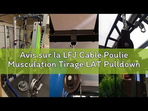 Avis sur la LFJ Cable Poulie Musculation Tirage LAT Pulldown Machine Systeme Kit Corde Poulie Haute