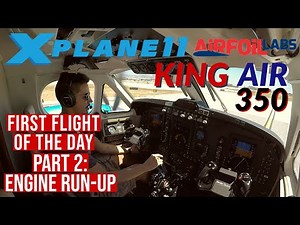 King Air 350 X-Plane 11, Engine Run-Up Tutorial | Part 2 or 2
