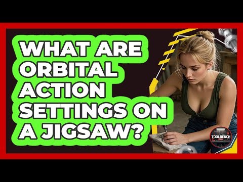 What Are Orbital Action Settings On A Jigsaw? - ToolBench Pros