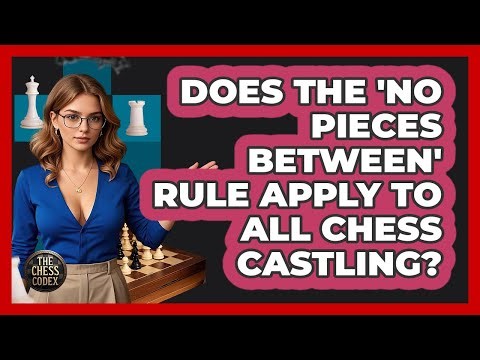 Does The 'no Pieces Between' Rule Apply To All Chess Castling? - The Chess Codex