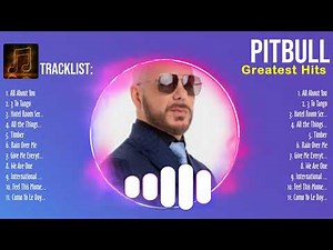 Pitbull Mega Hits Collection 🎵 Pitbull Most Popular Songs 🎵 Pitbull Essential Tracks