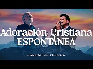 Tiempo de Adoración En La Presencia De Dios / Alabanza y Adoración / Música Cristiana Para La Mañana