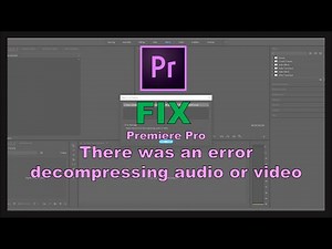 Adobe Premiere Pro: FIX Error Decompressing Audio or Video