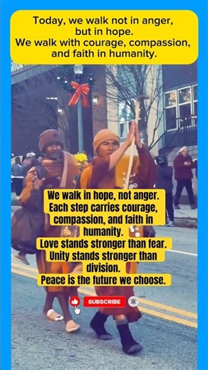 We walk in hope, not anger. Love over fear. Unity over division. Peace is our choice.