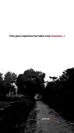Time gives experience but takes away innocence. | Revised Edition