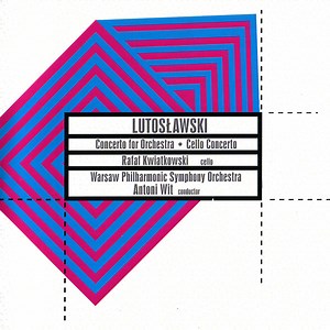 Warsaw Philharmonic Symphony Orchestra, Rafał Kwiatkowski, Antoni Wit - Lutosławski. Concerto For Orchestra • Cello Concerto