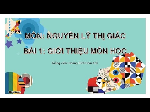 NGUYÊN LÝ THỊ GIÁC - Bài 1: Giới thiệu môn học Nghệ thuật Thị giác - Life Art School (2)