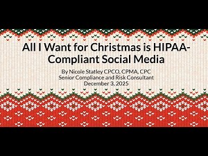 HCP December Online Webinar - All I Want For Christmas Is HIPAA-Compliant Social Media!