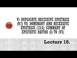 Lecture 18. Epistasis (Duplicate recessive, Dominant and recessive epistasis). PBG 201.
