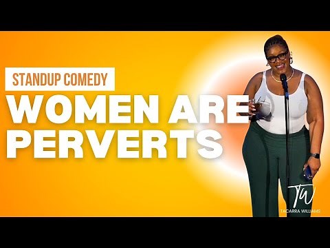 Women are Perverts! - Tacarra Williams - Stand Up Comedy