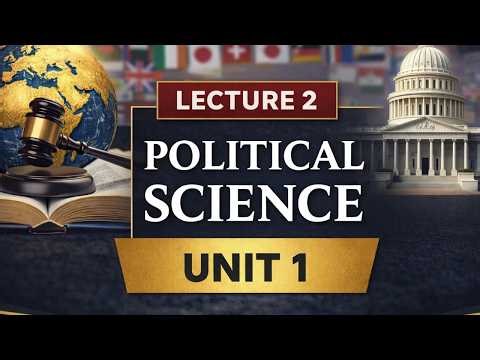 Political Science – Unit 1, Lecture 2: Nature and Scope of Political Science