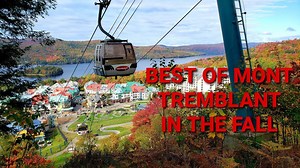 Ultimate Mont Tremblant fall guide: Best activities, food & scenery!