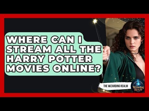 Where Can I Stream All the Harry Potter Movies Online? - The Wizarding Realm