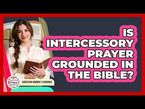 Is Intercessory Prayer Grounded In The Bible?