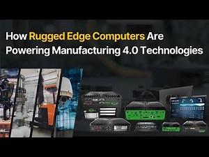 How Rugged Edge Computers Are Powering Manufacturing 4 0 Technologies