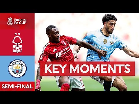 Nottingham Forest v Manchester City | Key Moments | Semi-Final | Emirates FA Cup 2024-25