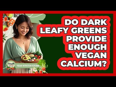 Do Dark Leafy Greens Provide Enough Vegan Calcium?