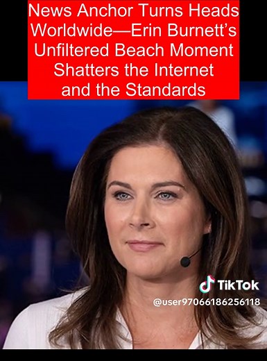 News Anchor Turns Heads Worldwide—Erin Burnett’s Unfiltered Beach Moment Shatters the Internet and the Standards #celebrity #storytime #erinburnett