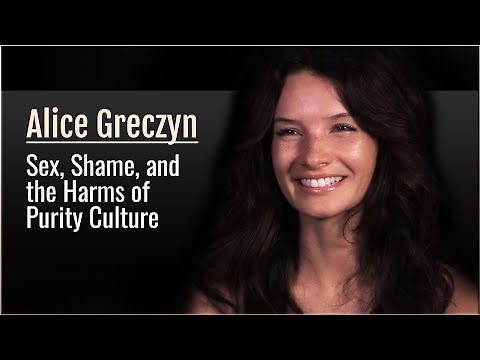 Alice Greczyn: Sex, Shame, and the Harms of Purity Culture