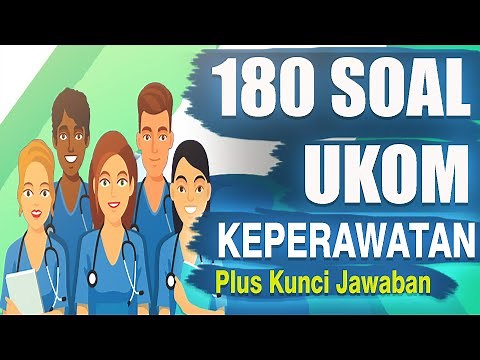 180 SOAL UKOM KEPERAWATAN 2024 LENGKAP KUNCI JAWABAN