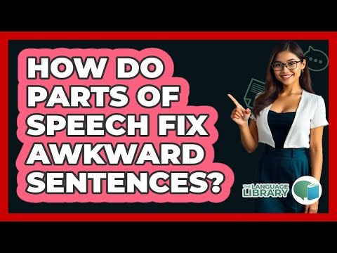 How Do Parts Of Speech Fix Awkward Sentences? - The Language Library
