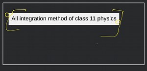 All integration method of class 11 physics... | Filo