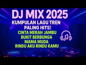 DJ MIX 2025 🔥 | Kumpulan Lagu Tren Paling Hits & Viral!