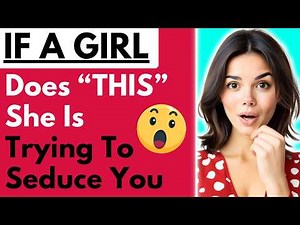 98% of Men Miss These 10 Seduction Signs From Women (How To Know If a Girl Is Trying To Seduce You)