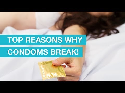 Top Reasons why condoms break!