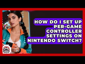 How Do I Set Up Per-game Controller Settings On Nintendo Switch? - Joystick Generations