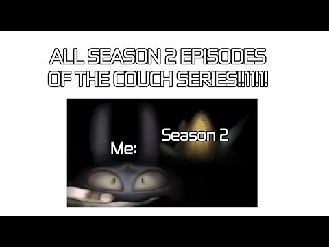 ALL SEASON 2 EPISODES OF THE COUCH SERIES 1!1!1!1!