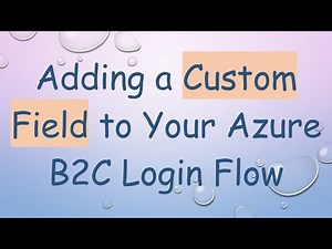 Adding a Custom Field to Your Azure B2C Login Flow