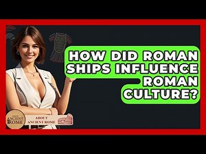 How Did Roman Ships Influence Roman Culture? - All About Rome